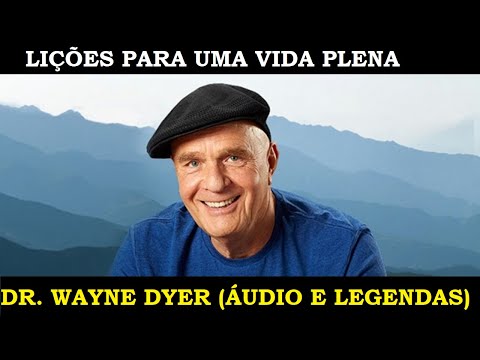 DR WAYNE DYER - Lições para uma vida plena (áudio e legendas)