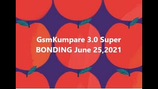 GsmKumpare 3.0 Super BONDING June 25,2021