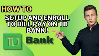 How to Setup and Enroll to Bill Pay on TD Bank !