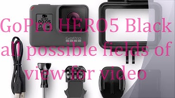 GoPro Hero 5 Black all possible fields of view. Comparison