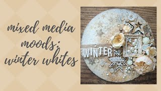 Mixed Media Moods - Winter Whites