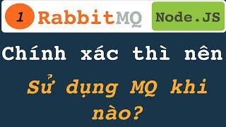 Chính xác là tôi nên sử dụng MQ khi nào? Giờ bạn đã hiểu về Message Queue | Series RabbitMQ Node.js