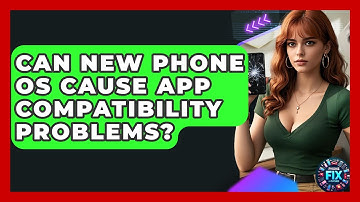 Can New Phone OS Cause App Compatibility Problems? - Phone Fix and Features