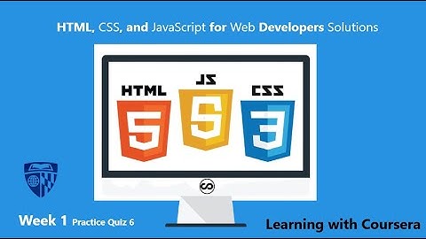 Coursera HTML, CSS, and Javascript for Web Developers Week 1 practice Quiz 6 solutions