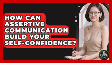 How Can Assertive Communication Build Your Self-confidence? - The Life Coach Expert