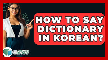 How To Say Dictionary In Korean? - The Language Library