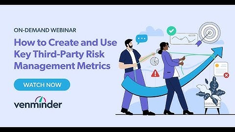 How to Create and Use Key Third Party Risk Management Metrics Webinar