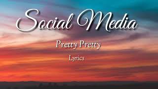 Pretty Pretty - Social Media (lyrics)