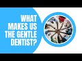 What makes us the gentle dentist
