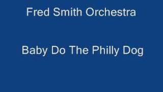 Fred Smith Orchestra - Baby Do The Philly Dog