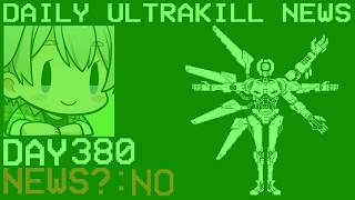Daily Ultrakill News - Day 380 Ft. Gakita