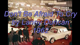 Don&#39;t Be Afraid To Cry by Lanny Duncan