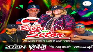 BROTA NO SETOR   ((MCS REIZIN, MENOR G E ROGÊ (( DJS IASMIN TURBININHA E RENAN SMJ )) ''TDT''