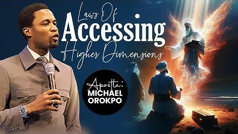 Laws Of Accessing Higher Dimensions | Apostle Michael Orokpo