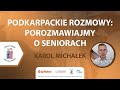 Podkarpackie Rozmowy: Porozmawiajmy o seniorach - Karol Michałek