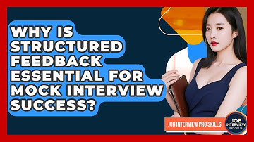 Why Is Structured Feedback Essential For Mock Interview Success? - Job Interview Pro Skills