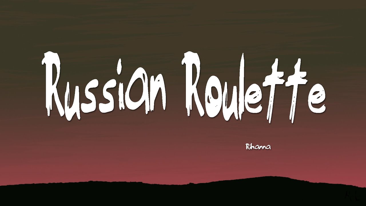 Russian Roulette - Rihanna  Music lyrics, Tv show music, Russian roulette  rihanna