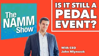 The Future of Pedals and NAMM (Exclusive Interview with NAMM CEO, John Mlynczak)