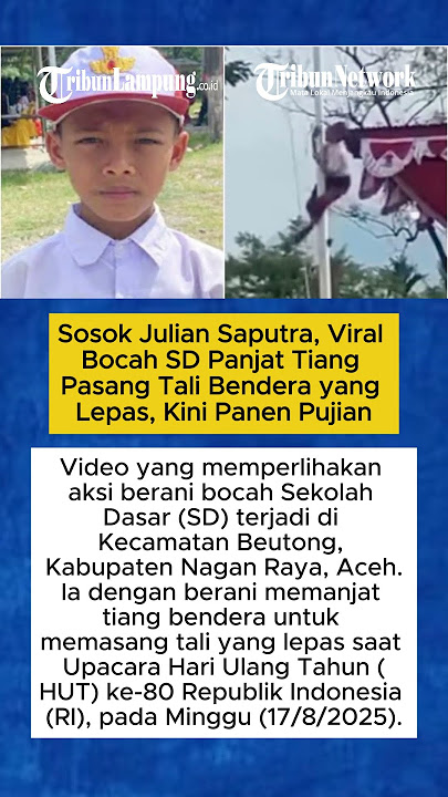 Sosok Julian Saputra, Viral Bocah SD Panjat Tiang Pasang Tali Bendera yang Lepas, Kini Panen Pujian