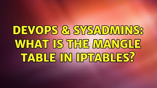 DevOps & SysAdmins: What is the mangle table in iptables? (4 Solutions!!)