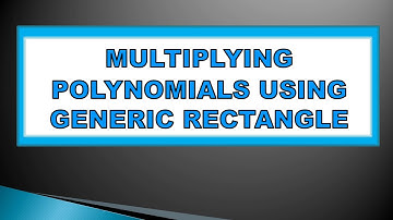 Multiplying Polynomials using Generic Rectangle