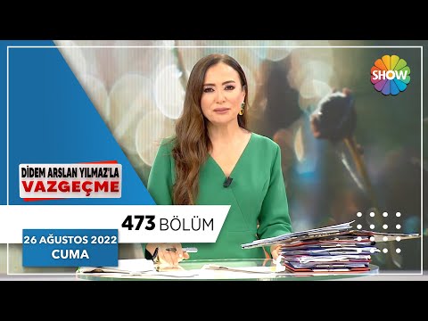 Didem Arslan Yılmaz'la Vazgeçme 473. Bölüm | 26 Ağustos 2022