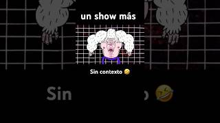 Un Show Más sin contexto 😂 • #series #tv #jgquintel #cn #frames #clips #memes #viral #shorts #humor