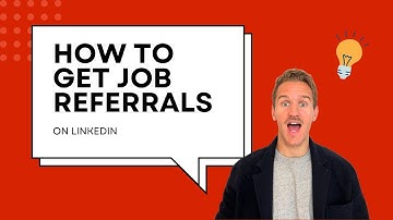 How To Get Job Referrals On LinkedIn