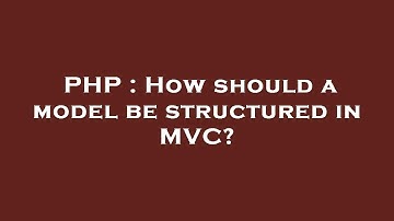 PHP : How should a model be structured in MVC?