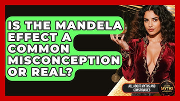 Is The Mandela Effect A Common Misconception Or Real? - All About Myths and Conspiracies
