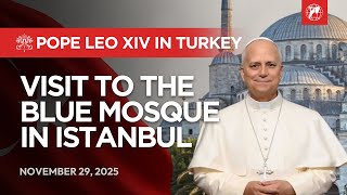 Download Lagu LIVE | Pope Leo XIV in Turkey | Visit to the Blue Mosque | November 29, 2025 MP3