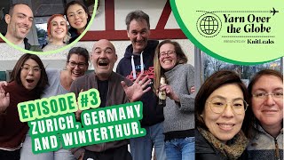 YARN OVER THE GLOBE | episode 3 | Zurich, Germany & Winterthur
