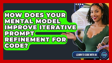 How Does Your Mental Model Improve Iterative Prompt Refinement For Code? - Learning To Code With AI