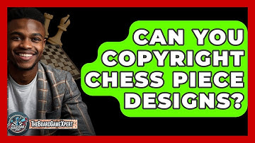 Can You Copyright Chess Piece Designs? - The Board Game Xpert