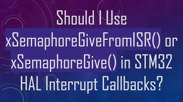 Should I Use xSemaphoreGiveFromISR() or xSemaphoreGive() in STM32 HAL Interrupt Callbacks?