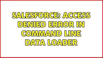 Salesforce: access denied error in command line data loader