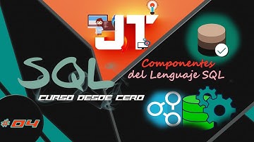 Curso de SQL desde cero #04 | Componentes del Lenguajes SQL  | Ejemplo Practicos.