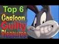 Top 6 Cartoon Guilty Pleasures