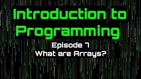 Introduction to Programming - Episode 7 (What are Arrays?)