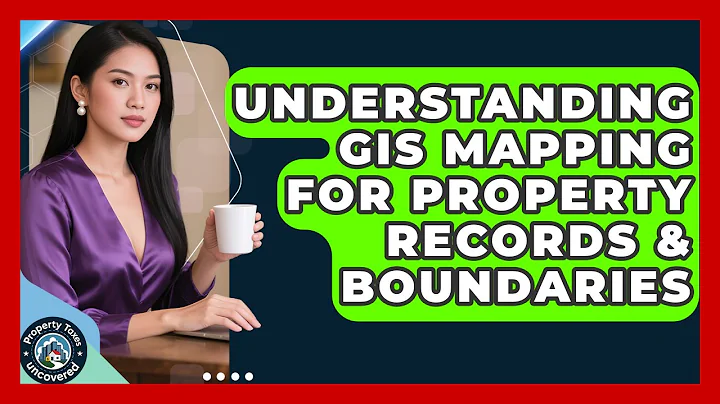 Understanding GIS Mapping For Property Records & Boundaries - Property Taxes Uncovered