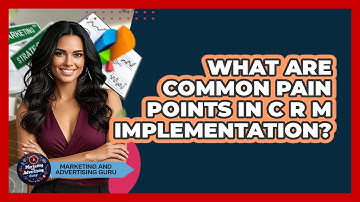What Are Common Pain Points In CRM Implementation?