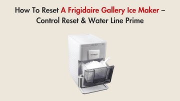 How To Reset A Frigidaire Gallery Ice Maker – Control Reset & Water Line Prime
