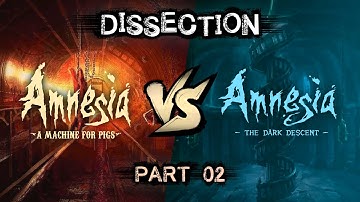 Dissection: Amnesia: The Dark Descent V.S. A Machine For Pigs Part 2/3