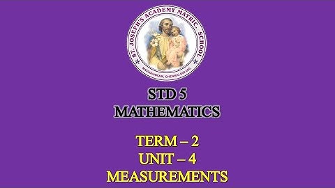 MATHEMATICS STD 5 | MEASUREMENTS | TERM - 2 | UNIT - 4