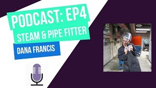 EP:4 Dana Francis, a mom, steamfitter/pipe-fitter, apprentice welder, and podcaster