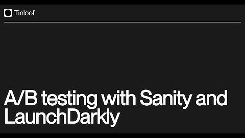 A/B Testing with Sanity and LaunchDarkly