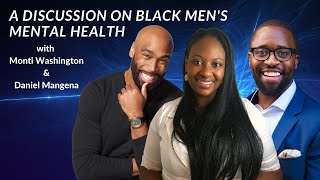 Black Men's Mental Health Discussion with Monti Washington & Daniel Mangena