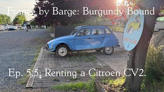 Ep. 5.5 France by Barge, Burgundy Bound: Renting a Citroen cv2