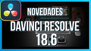 DaVinci Resolve 18.6  Exciting New Features! Download now