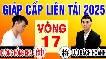 Vòng 17 - LƯU BÁCH HOÀNH VS DƯƠNG HỒNG KHA | GIÁP CẤP LIÊN TÁI 2025 . Cờ tướng Trung Quốc đỉnh cao